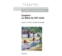 Coopérer au début du XXIe siècle Pourquoi ? Comment ? Questions sans préjugés - HCCI - Karthala - broché - Etude