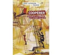Coopérer - Les Scop et la fabrique de l'intérêt collectif Anne-Catherine Wagner (Auteur)