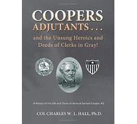 Coopers Adjutants . . . And The Unsung Heroics And Deeds Of Clerks In Gray!