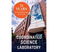 Coordinated Science Laboratory 75 Years of Multidisciplinary Excellence - Coordinated Science Laboratory - University of Illinois Press - ebook (ePub) - Livre