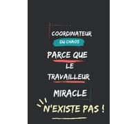Coordinateur du chaos parce que le travailleur miracle n’existe pas !:Journal original et drôle 6x9 ligné 120 pages, cadeau de bureau pour collègue, journal quotidien