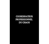 Coordinateur Professionnel Du Chaos: Carnet de Notes, Journal Intime, ou Planificateur, Cadeau Original, collègue , travail , Remerciement, ... / Bonne qualité / Format: 15.24 x 22.86 cm
