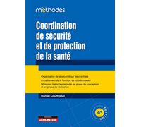Coordination de sécurité et de protection de la santé: Organisation de la sécurité sur les chantiers - Encadrement de la fonction de coordinateur