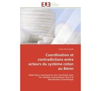 Coordination et contradictions entre acteurs du système coton au Bénin Dialectique marchand et non marchand dans les relations économiques face à la libéralisation économi - Cokou Patrice Kpadé - Univ