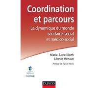 Coordination et parcours. La dynamique du monde sanitaire, social et médico-social: La dynamique du monde sanitaire, social et médico-social