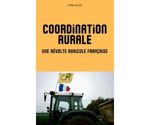 Coordination rurale : une révolte agricole française: Explorez les tensions qui traversent l’agriculture française, les stratégies du syndicat et son influence croissante