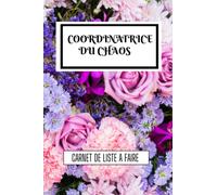 Coordinatrice du chaos: Carnet de to-do list: Un joli cahier pour les femmes pour enregistrer les tâches quotidiennes, les principales priorités et les objectifs, Motif des fleurs modernes 100 pages