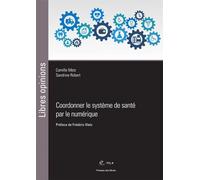 Coordonner le système de santé par le numérique: Préface de Frédéric Kletz