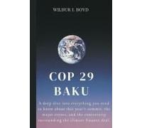 Cop 29 Baku: A Deep Dive Into Everything You Need To Know About This Year's Summit, The Major Events, And The Controversy Surrounding The Climate Finance Deal.