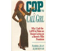 Cop to Call Girl/Why I Left the Lapd to Make an Honest Living As a Beverly Hills Prostitute