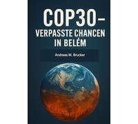 COP30 - Verpasste Chancen in Belém: Wie die Weltklimakonferenz 2025 hinter ihren Versprechen zurückblieb - und was jetzt dringend geschehen muss