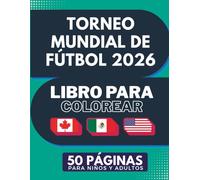 Copa del Mundo 2026: Libro para Colorear de Fútbol: Registra cada marcador y colorea increíbles ilustraciones. ¡Diversión garantizada para grandes y chicos!
