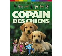 Copain des chiens: Comprendre et éduquer son fidèle ami