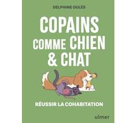 Copains comme chien & chat - Réussir la cohabitation