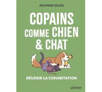 Copains comme chien & chat - Réussir la cohabitation - Delphine Oulès - Eugen Ulmer Eds - broché - Guide