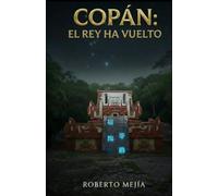 COPÁN: EL REY HA VUELTO