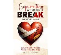 Coparenting After The Break: The NO-BS Guide: Surviving the Chaos and Loving the Kids