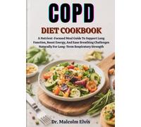 COPD DIET COOKBOOK: A Nutrient-Focused Meal Guide To Support Lung Function, Boost Energy, And Ease Breathing Challenges Naturally For Long-Term Respiratory Strength