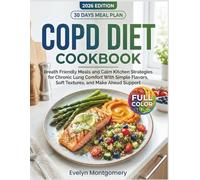 Copd Diet Cookbook: Breath Friendly Meals and Calm Kitchen Strategies for Chronic Lung Comfort With Simple Flavors, Soft Textures, and Make Ahead Support.