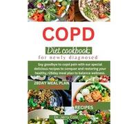 COPD DIET COOKBOOK FOR NEWLY DIAGNOSED Say goodbye to copd pain with our special delicious recipes to conquer and restoring your healthy28day meal plan to Dr. Jerry ColeDr. Jerry Cole (Auteur)