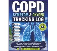 COPD Symptom & Oxygen Tracking Log: Daily Tracker for Oxygen Levels, COPD Symptoms, Inhaler Use, Activity Tolerance, Medications, Sleep Quality, ... Health & Doctor Visits | 8.5 x 11 | 150 Pages