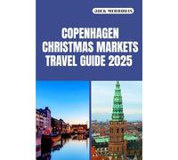 COPENHAGEN CHRISTMAS MARKETS TRAVEL GUIDE 2025: Festive Lights, Nordic Traditions, and Holiday Wonders in the Heart of Copenhagen
