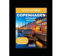 COPENHAGEN DENMARK TRAVEL GUIDE 2026: Your Perfect Copenhagen: An In-Depth Journey Through the Charm, Culture, Cuisine, and Hidden Gems of Denmark’s Capital