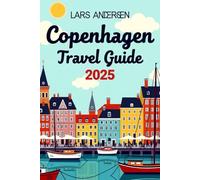 COPENHAGEN TRAVEL GUIDE 2025: The Complete Insider’s Guide to Denmark’s Capital of Style, Culture, and Modern Living - Plan Your Perfect Trip with Confidence in 2025