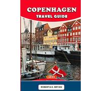 COPENHAGEN TRAVEL GUIDE 2026: Discover Denmark’s Capital of Hygge, History, and Design - An Immersive Companion to Copenhagen’s Royal Palaces, Colorful Canals, Food Culture, and Neighborhood Secrets