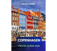 Copenhagen Travel Guide 2026: Explore Denmark Like a Local; From Tivoli Gardens to Amalienborg Palace, Nyhavn to Rosenborg Castle, and Much More-Must-See Experiences for First-Time Visitors