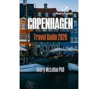 COPENHAGEN Travel Guide 2026: Where to Go, Eat, and Feel the Soul of Copenhagen - From Royal Castles to Street Markets in Nyhavn, Tivoli, Christianshavn, and Vesterbro
