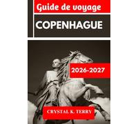 COPENHAGUE Guide de voyage 2026-2027: Découvrez des sites historiques, des itinéraires de voyage et des aventures en plein air. Explorez des villes ... Roskilde et bien d'autres comme un pro