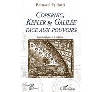 Copernic, Kepler & Galilée face aux pouvoirs Les scientifiques et la politique - Bernard Faidutti - L'harmattan - broché - Essai