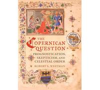 Copernican Question: Prognostication, Skepticism, and Celestial Order