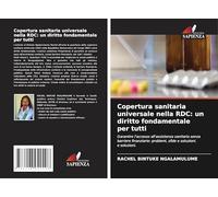 Copertura sanitaria universale nella RDC: un diritto fondamentale per tutti: Garantire l'accesso all'assistenza sanitaria senza barriere finanziarie: problemi, sfide e soluzioni. e soluzioni.