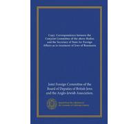Copie : Correspondance entre le Comité conjoint des organes ci-dessus et le secrétaire d'État aux Affaires étrangères concernant le traitement des Juifs de Roumanie