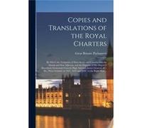 Copies and Translations of the Royal Charters microform by Which the Territories of Nova Scotia and Canada With the Islands and Seas Adjacent and the Dign Creative Media Partners LLCCreative Media Par
