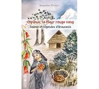 Copihue, la fleur rouge sang: Contes et légendes d'Araucanie