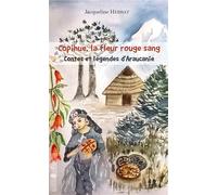 Copihue, la fleur rouge sang Contes et légendes d'Araucanie - Jacqueline Heissat - L'harmattan - broché - Contes / Légendes