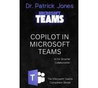 Copilot In Microsoft Teams: Ai For Smarter Collaboration: 6 (The Microsoft Teams Companion Series)