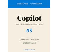 Copilot: The Advanced Workplace Guide: Think Deeper, Cross-App Workflows, Copilot Studio, and Enterprise Deployment