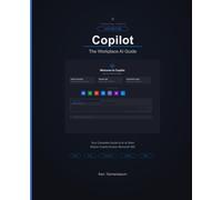 Copilot: The Workplace AI Guide: Master Copilot Across Word, Excel, PowerPoint, Outlook, and Teams