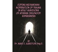 Coping Mechanisms: Moderation of Trauma in Adult Survivors of Adverse Childhood Experiences
