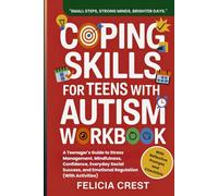 Coping Skills For Teens With Autism Workbook: A Teenager's Guide to Stress Management, Mindfulness, Confidence, Everyday Social Success, and Emotional Regulation (With Activities)