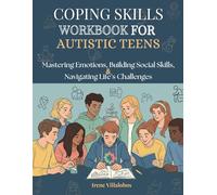 Coping Skills Workbook for Autistic Teens: Mastering Emotions, Building Social Skills, and Navigating Life’s Challenges