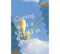 Coping with a Child in Prison: A Healing Workbook For parents Navigating The Stress, Fear, And Heartbreak Of A Child's Incarceration