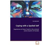 Coping With A Spoiled Self: Experiences Of Asian Youth In The Criminal Justice System Of Canada
