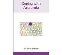 Coping With Anaemia (Overcoming Common Problems) Smith, Dr Tom (Auteur)