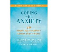Coping With Anxiety: Ten Simple Ways To Relieve Anxiety, Fear, And Worry (Paperback) Edmund J Bourne, Lorna Garano (Auteur)