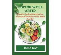 Coping With Arfid:: Effective Strategies For Overcoming Avoidance Restrictive Food Intake Disorder